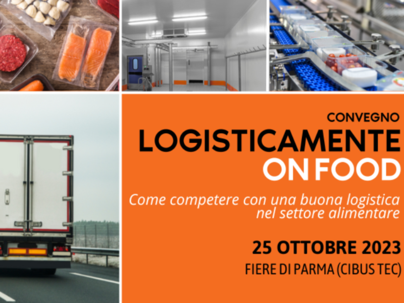 Technoretail - Il 25 ottobre al Cibus Tec sarà in scena “Logisticamente On Food 2023” 